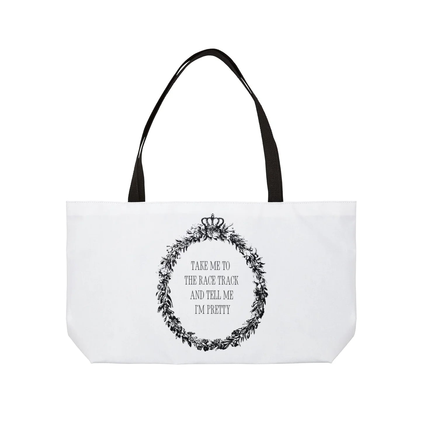 RACE QUEEN "Tell Me I'm Pretty" - Weekender Tote Bag